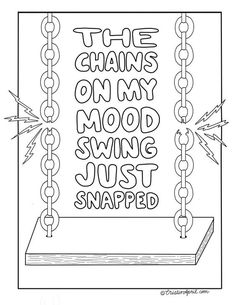 the chains on my mood swing just snapped coloring page for kids to print and color