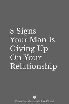 the words 8 signs your man is giving up on your relationship