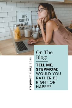 a woman sitting in front of a laptop computer on top of a kitchen counter with the words on the blog tell me, stemom would you rather be rather be right or happy?