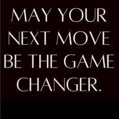 a black and white poster with the words, may your next move be the game changer