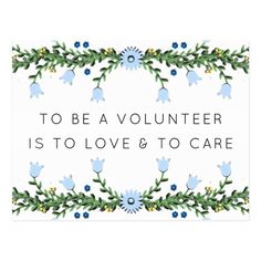 a card with the words to be a volunteer is to love and to care