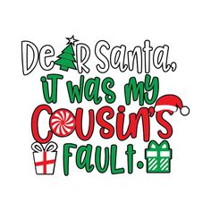 the phrase dear santa, it was my cousins fault with christmas presents and gifts