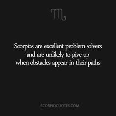 zodiacs are excellent problem solvers and are likely to give up when obstacles appear in their paths