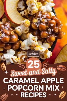 sweet and salty caramel apple popcorn mix recipe with text overlay that reads 25 sweet and salty caramel apple popcorn mix recipes