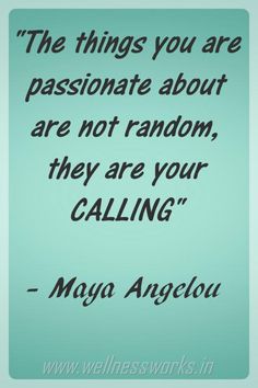 the things you are passionate about are not random, they are your calling - mayo angelo