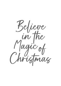 the words believe in the magic of christmas written on a white background with black ink