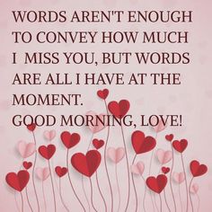 a pink background with red hearts and the words, words aren't enough to convey how much i miss you, but words are all have at the moment