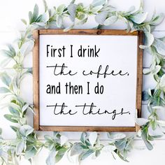 First I Drink the Coffee and then I do the things framed sign Coffee Sign, Coffee Bar Signs, Kitchen Sign, Coffee Signs, Hand Painted Signs, Cricut Creations, Kitchen Signs, Farmhouse Signs