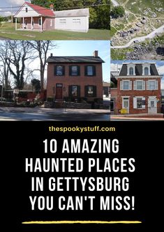 there are many different houses in this collage with the words, 10 amazing haunted places in gettysburg you can't miss