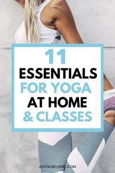 a woman in yoga gear with the words 11 essentials for yoga at home and classes