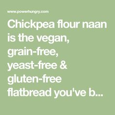 the words chickpea flour naan is the vegan grain free and gluten - free flatbread you've