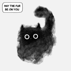 a black cat with big eyes and a thought bubble saying may the fur be on you