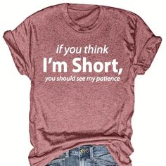 Women's New In Packaging Pink With White Lettering If You Think I'm Short You Should See My Patience Be Kind T Shirt, Graphic Tees Funny, Funny T Shirt Sayings, Cute Shirt Designs, Cute Graphic Tees, Funny Graphic Tees, Women Plus Size, T Shirts With Sayings, Cute Tshirts