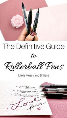 a person holding pens and writing on paper with the words, the definitive guide to rollerball pens life is messy and brilliant