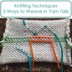 knitting techniques 3 ways to weave in yarn tails by the chilly dog book review and giveaway