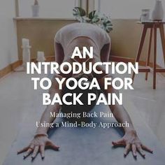 an instruction to yoga for back pain using a mind - body approach with text overlay