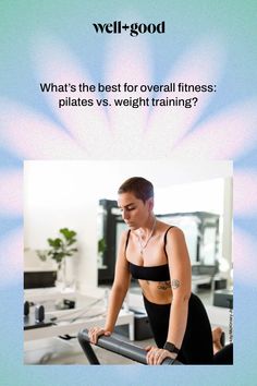 a woman on a treadmill with the caption what's the best for overall fitness pilates vs weight training?