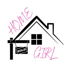 a house with a sold sign hanging from it's roof and the words home girl written in pink ink