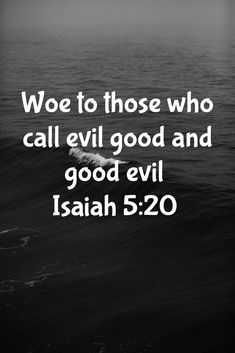 a black and white photo with the words, we to those who call evil good and good evil