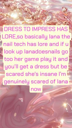 a pink background with the words dress to impress has lore so basically lana the nail tech has lore and if i look up