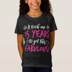 Fabulous 13th Birthday T-Shirt - tap/click to get yours right now! #TShirt  #13 #years #old #13th #birthday Ideas For 13th Birthday, Cricut Patterns, Girly Fonts, First Time Grandma, Birthday Party For Teens, Cute Birthday Gift, Funny And Cute, Cute Birthday, Birthday Tshirts