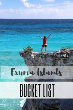 a woman standing on top of a cliff next to the ocean with text overlay reading exuma islands bucket list