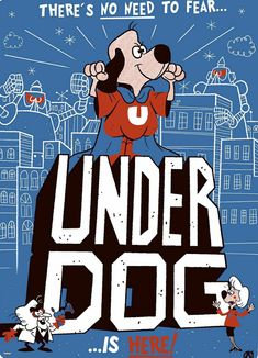 there's no need to fear under the dog is here poster with cartoon character