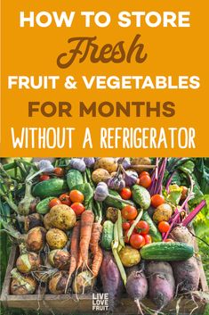 fresh fruits and vegetables for months without a refrigerator