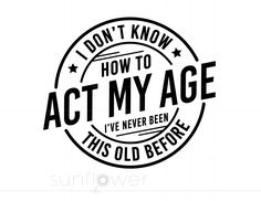 i don't know how to act my age