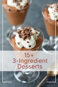 three desserts with chocolate and whipped cream in small glass dishes on a table, the text overlay reads 15 + 3 - ingredient desserts