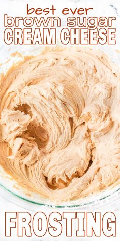 the best ever brown sugar cream cheese frosting in a glass bowl with text overlay