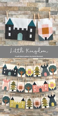 the little kingdom quilt pattern is hanging on clothes pins, and it's made with fabric