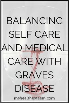 Balancing Self Care and Medical Care with Graves Disease - Why it's necessary to build a healthy lifestyle with Graves Disease whilst still receiving medical care (even in remission) Graves Disease Quotes, Hyperthyroid Diet, Thyroid Quotes, Health Changes, Treating Myself, Thyroid Healing, Living In Harmony, Wellness Food, Graves Disease