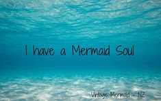 i have a mermaid soul under the water with words underneath it that read, i have a mermaid soul