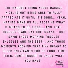 a pink paper with the words, the hardest thing about raising kids is not being able to fully appreciate it until it's gone