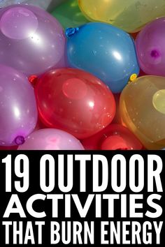 colorful balloons with the words 19 outdoor activities that burn energy