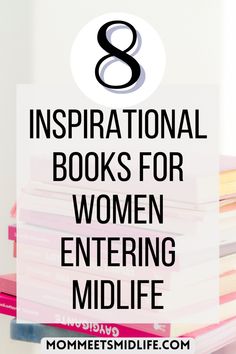 books stacked on top of each other with the title 8 inspirational books for women entering midlife