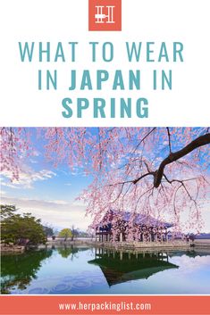 the words what to wear in japan in spring with cherry blossoms on trees and water