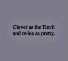 the words clever as the devil and twice as pretty are written in black on a gray background