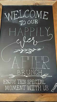 a chalkboard sign that reads welcome to our happily ever after brunch enjoy this special moment with us