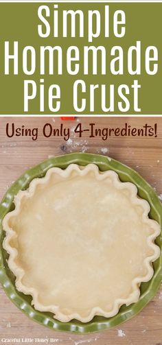 a pie crust sitting on top of a wooden table next to a green plate with the words, simple homemade pie crust using only 4 ingredients