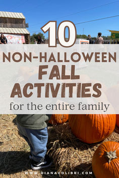 pumpkins and hay with the words 10 non - halloween fall activities for the entire family