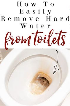 how to easily remove hard water from toilets with pictures and text overlay that reads, how to easily remove hard water from toilets