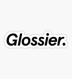 the word glossier in black on a white background sticker is shown