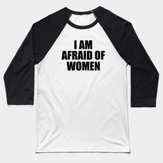 I Am Afraid of Women Hoodie -- Choose from our vast selection of Baseball T-Shirts to match with your favorite design to make the perfect custom graphic Baseball T-Shirt. Customize your color! Perfect for working out or casual wear for men and women. Streetwear Raglan Sleeve Tops With Letter Print, Relaxed Fit Tops For Streetwear With Team Spirit Style, Cotton Sublimation T-shirt With Letter Print And Relaxed Fit, Black Screen Print Workout Top, Black Workout Top With Screen Print, Screen Print Tops For Streetwear With Team Spirit, White Tri-blend Top For Streetwear, Black Screen Print Top With Comfortable Fit, Comfortable Black Top With Screen Print