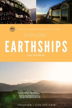 an advertisement with the words explore earthships on it and images of mountains in the background