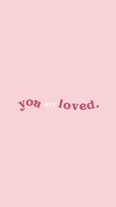 a pink background with the words you are loved written in black on top of it