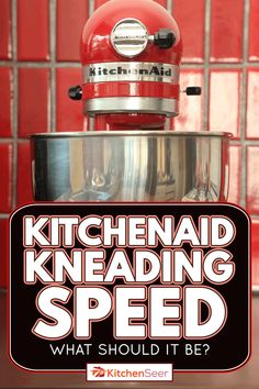 a red kitchen aid stand mixer with the words kitchen aid kneading speed what should it be?