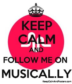 keep calm and follow me on musically