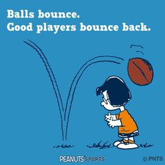 peanuts playing basketball with the caption, balls bounce good players bounce back